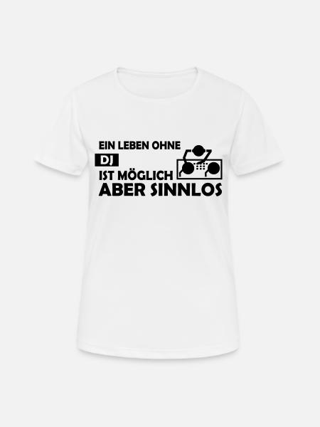 Ein Leben ohne DJ ist möglich aber sinnlos - Frauen T-Shirt atmungsaktiv - Weiß