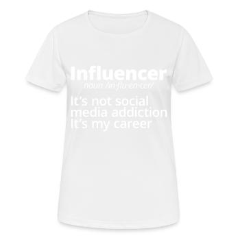 Influencer, It's Not Social Media Addiction - Frauen T-Shirt atmungsaktiv - Weiß - Vorne - AI Model Female 172 dark (172cm)