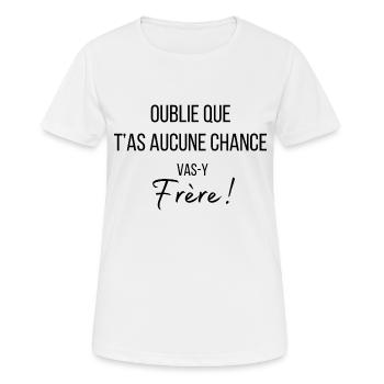 Oublie que t’as aucune chance vas-y frère - T-shirt respirant Femme - blanc - Devant - AI Model Female 172 dark (172cm)