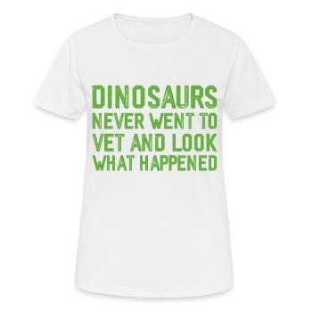 Dinosaurs Never Went To Vet, Look What Happened 3 - Women's Breathable T-Shirt - white - Front - AI Model Female 172 dark (172cm)