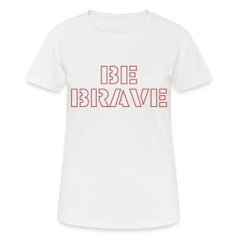 be brave - Frauen T-Shirt atmungsaktiv - Weiß - Vorne - AI Model Female 172 dark (172cm)