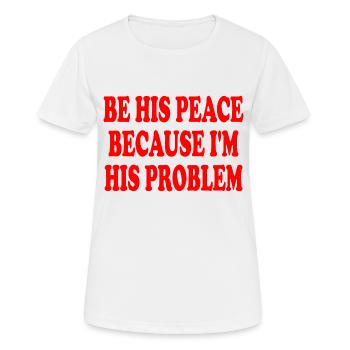be his peace because im his problem - T-shirt respirant Femme - blanc - Devant - AI Model Female 172 dark (172cm)