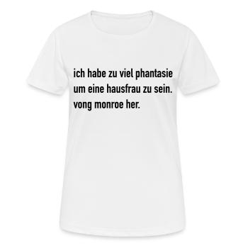 Monroe: ich habe zu viel phantasie um eine hausfr - Frauen T-Shirt atmungsaktiv - Weiß - Vorne - AI Model Female 172 dark (172cm)