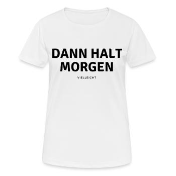 Dann halt morgen - Frauen T-Shirt atmungsaktiv - Weiß - Vorne - AI Model Female 172 dark (172cm)