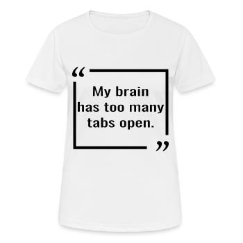 Mein Gehirn hat zu viele Tabs geöffnet. Geek-Zitate - Frauen T-Shirt atmungsaktiv - Weiß - Vorne - AI Model Female 172 dark (172cm)