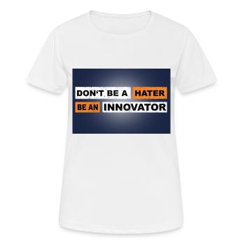 Don't be a hater be an innovator motivation - Frauen T-Shirt atmungsaktiv - Weiß - Vorne - AI Model Female 172 dark (172cm)