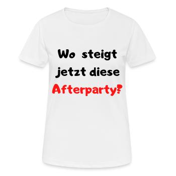 Wo steigt jetzt diese Afterparty? Partyspruch Fun - Frauen T-Shirt atmungsaktiv - Weiß - Vorne - AI Model Female 172 dark (172cm)