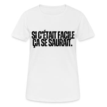 Si c’était facile ça se saurait. Évidemment ... - T-shirt respirant Femme - blanc - Devant - AI Model Female 172 dark (172cm)