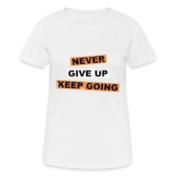 Gib niemals auf, mach weiter mit Schriftzügen - Frauen T-Shirt atmungsaktiv - Weiß - Vorne - AI Model Female 172 dark (172cm)