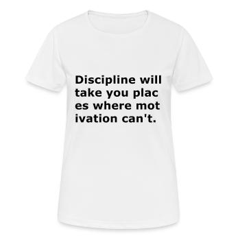 Disziplin wird Sie dorthin bringen, wo Motivation - Frauen T-Shirt atmungsaktiv - Weiß - Vorne - AI Model Female 172 dark (172cm)