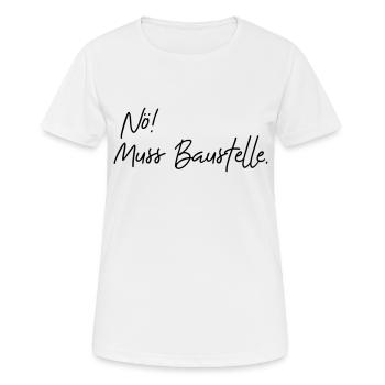 nö muss baustelle - Frauen T-Shirt atmungsaktiv - Weiß - Vorne - AI Model Female 172 dark (172cm)
