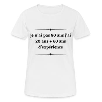 Je n’ai pas 80ans j’ai 20ans + 60ans d’expérience - T-shirt respirant Femme - blanc - Devant - AI Model Female 172 dark (172cm)