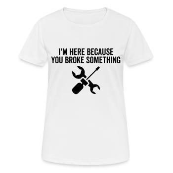 Je suis ici parce que vous avez cassé quelque chose - T-shirt respirant Femme - blanc - Devant - AI Model Female 172 dark (172cm)