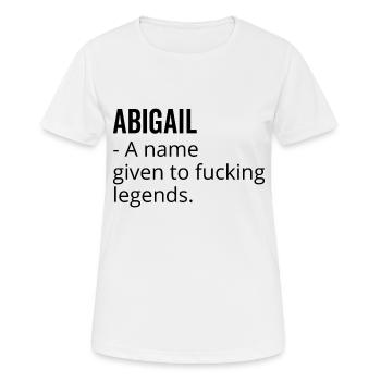 Abigail a Name Given to Fucking Legends - Women's Breathable T-Shirt - white - Front - AI Model Female 172 dark (172cm)