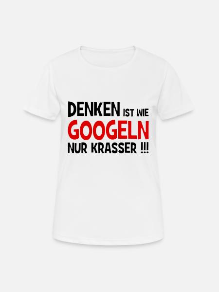 Denken ist wie googeln nur krasser!!! - Internet - Frauen T-Shirt atmungsaktiv - Weiß
