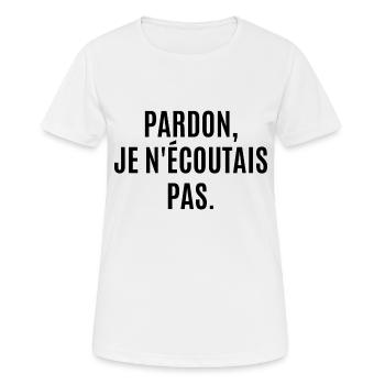 pardon je n'écoutais pas - T-shirt respirant Femme - blanc - Devant - AI Model Female 172 dark (172cm)