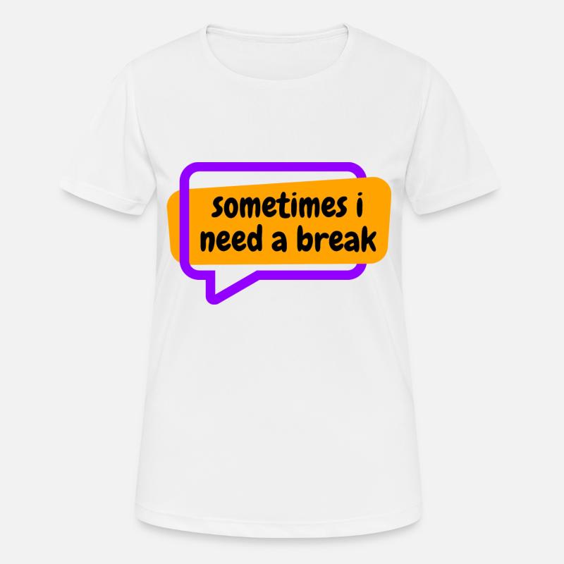 Sometime i need a break - Women's Breathable T-Shirt - white