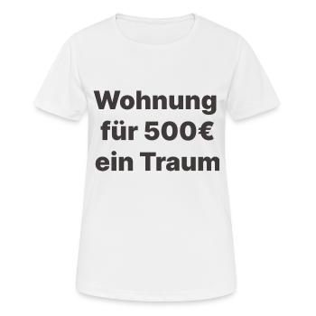 Wohnung für 500 ein Traum - Frauen T-Shirt atmungsaktiv - Weiß - Vorne - AI Model Female 172 dark (172cm)
