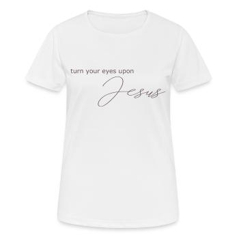 turn your eyes upon Jesus, Christian imprints - Women's Breathable T-Shirt - white - Front - AI Model Female 172 dark (172cm)