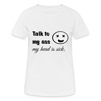 Sprich mit meinem Hintern, mein Kopf ist krank. - Frauen T-Shirt atmungsaktiv - Weiß - Vorne - AI Model Female 172 dark (172cm)