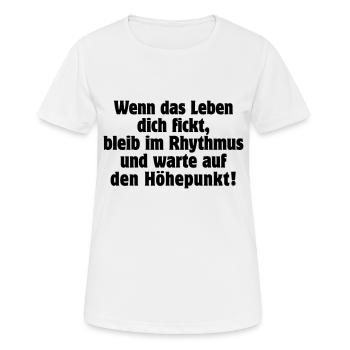 wenn das Leben Dich fickt bleib im Rhythmus Musik - Frauen T-Shirt atmungsaktiv - Weiß - Vorne - AI Model Female 172 dark (172cm)