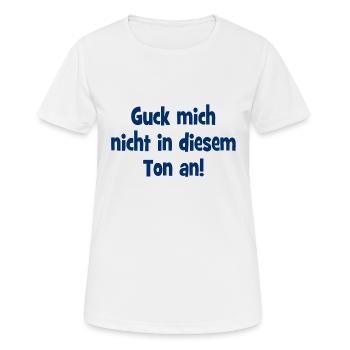 Guck mich nicht in diesem Ton an. - Frauen T-Shirt atmungsaktiv - Weiß - Vorne - AI Model Female 172 dark (172cm)