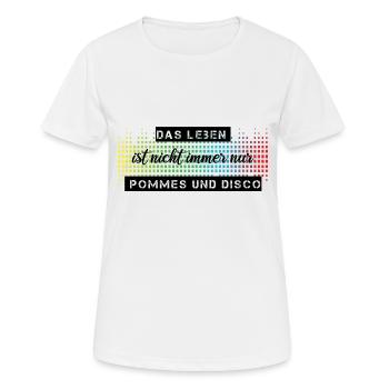 Das Leben ist nicht immer nur Pommes oder Disco - Frauen T-Shirt atmungsaktiv - Weiß - Vorne - AI Model Female 172 dark (172cm)