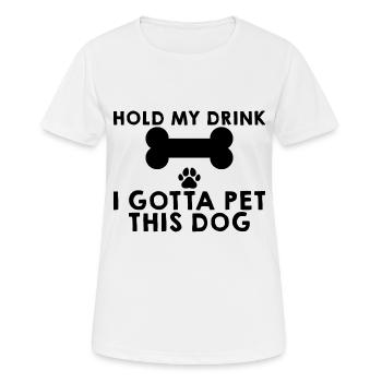 Hold My Drink, I Gotta Pet This Dog 4 - Frauen T-Shirt atmungsaktiv - Weiß - Vorne - AI Model Female 172 dark (172cm)