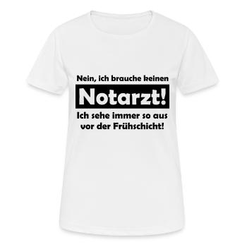 Ich brauche keinen Notarzt - Frühschicht - Spruch - Frauen T-Shirt atmungsaktiv - Weiß - Vorne - AI Model Female 172 dark (172cm)