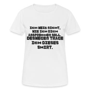 Ich weiß nicht wie ich dich ansprechen soll - Frauen T-Shirt atmungsaktiv - Weiß - Vorne - AI Model Female 172 dark (172cm)