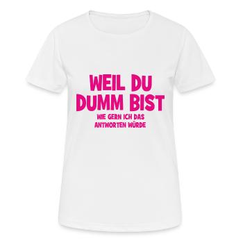 Weil Du Dumm Bist - Lustiger Spruch - Frauen T-Shirt atmungsaktiv - Weiß - Vorne - AI Model Female 172 dark (172cm)