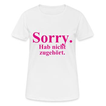 Sorry. Hab nicht zugehört. - Frauen T-Shirt atmungsaktiv - Weiß - Vorne - AI Model Female 172 dark (172cm)