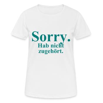 Sorry. Hab nicht zugehört. - Frauen T-Shirt atmungsaktiv - Weiß - Vorne - AI Model Female 172 dark (172cm)