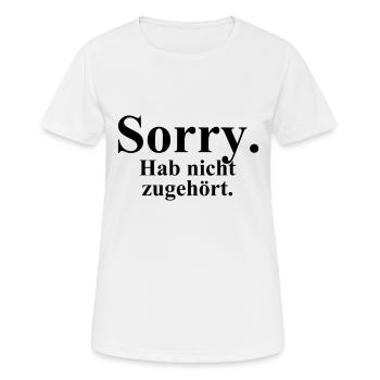 Sorry. Hab nicht zugehört. - Frauen T-Shirt atmungsaktiv - Weiß - Vorne - AI Model Female 172 dark (172cm)