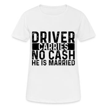 Driver Carries No Cash He Is Married 4 - Frauen T-Shirt atmungsaktiv - Weiß - Vorne - AI Model Female 172 dark (172cm)