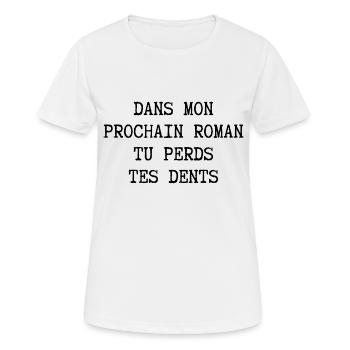dans mon prochain roman tu perds tes dents - T-shirt respirant Femme - blanc - Devant - AI Model Female 172 dark (172cm)