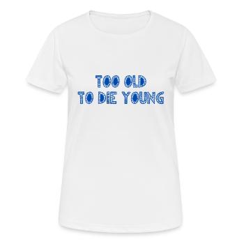 ZU ALT, UM JUNG ZU STERBEN - Frauen T-Shirt atmungsaktiv - Weiß - Vorne - AI Model Female 172 dark (172cm)