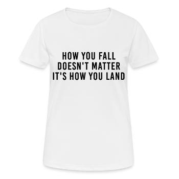 How you fall doesn t matter it s how you land - Women's Breathable T-Shirt - white - Front - AI Model Female 172 dark (172cm)
