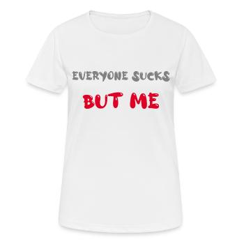 everyone sucks but me - Frauen T-Shirt atmungsaktiv - Weiß - Vorne - AI Model Female 172 dark (172cm)