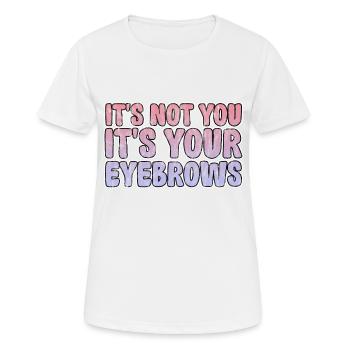 Ce n’est pas toi, c’est tes sourcils 3 - T-shirt respirant Femme - blanc - Devant - AI Model Female 172 dark (172cm)