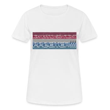 Ich kann so nicht arbeiten - Frauen T-Shirt atmungsaktiv - Weiß - Vorne - AI Model Female 172 dark (172cm)