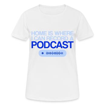 La maison est l’endroit où je peux enregistrer un podcast 4 - T-shirt respirant Femme - blanc - Devant - AI Model Female 172 dark (172cm)