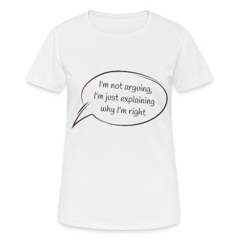 Ich streite nicht, ich erkläre nur, warum ich Recht habe - Frauen T-Shirt atmungsaktiv - Weiß - Vorne - AI Model Female 172 dark (172cm)