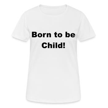 Born to be a child - Women's Breathable T-Shirt - white - Front - AI Model Female 172 dark (172cm)