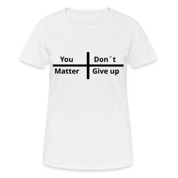 You Matter Don´t Give up - Frauen T-Shirt atmungsaktiv - Weiß - Vorne - AI Model Female 172 dark (172cm)