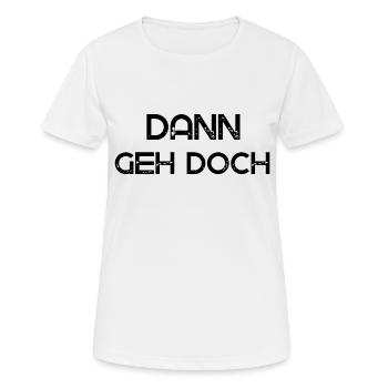 Dann geh doch - Frauen T-Shirt atmungsaktiv - Weiß - Vorne - AI Model Female 172 dark (172cm)