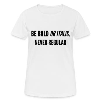 Be Bold Or Italic, Never Regular. - Women's Breathable T-Shirt - white - Front - AI Model Female 172 dark (172cm)