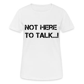 Not here to talk...! Gym - Women's Breathable T-Shirt - white - Front - AI Model Female 172 dark (172cm)