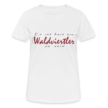 Es ist hart ein Waldviertler zu sein - Frauen T-Shirt atmungsaktiv - Weiß - Vorne - AI Model Female 172 dark (172cm)