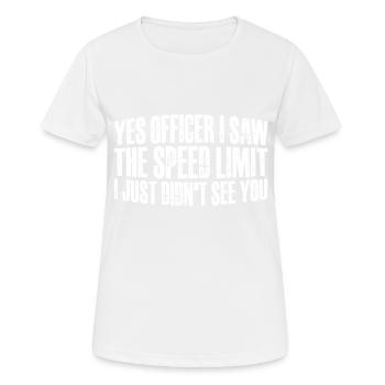 I Saw The Speed Limit I Just Didn't See You 12 - Frauen T-Shirt atmungsaktiv - Weiß - Vorne - AI Model Female 172 dark (172cm)